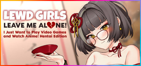 Lewd Girls, Leave Me Alone! I Just Want to Play Video Games and Watch Anime! Hentai Edition Pc (+18)
