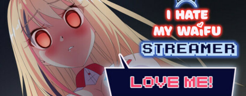 I Hate My Waifu Streamer Pc